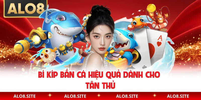 Bí kíp bắn cá hiệu quả dành cho tân thủ