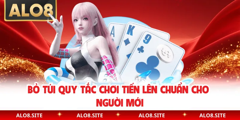 Bỏ túi quy tắc chơi tiến lên chuẩn cho người mới