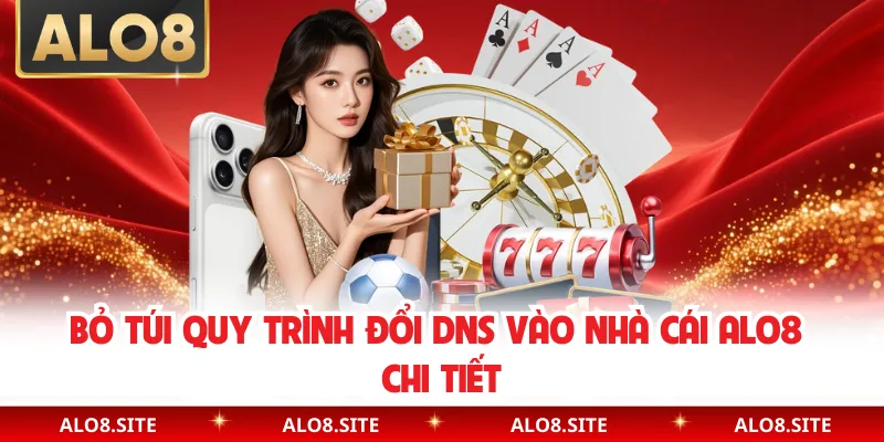 Bỏ túi quy trình đổi DNS vào nhà cái Alo8 chi tiết