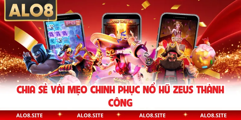 Chia sẻ vài mẹo chinh phục nổ hũ Zeus thành công