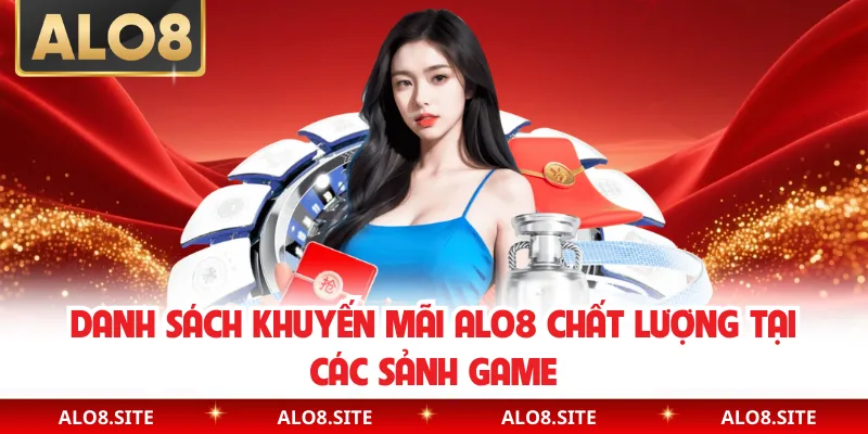 Danh sách khuyến mãi Alo8 chất lượng tại các sảnh game