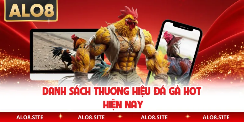 Danh sách thương hiệu đá gà hot hiện nay