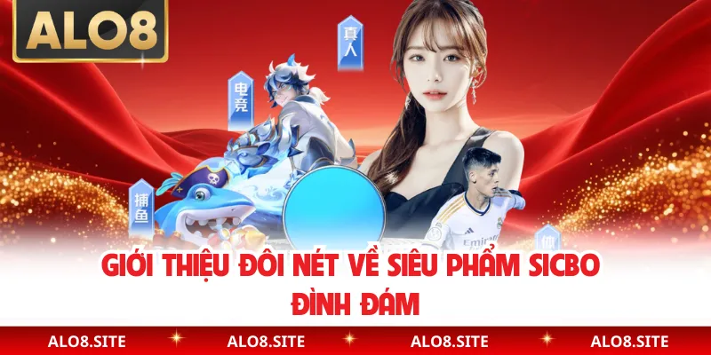 Giới thiệu đôi nét về siêu phẩm sicbo đình đám