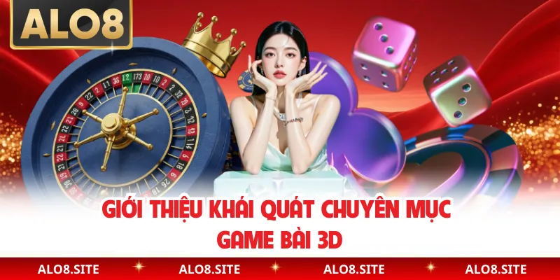 Giới thiệu khái quát chuyên mục game bài 3D
