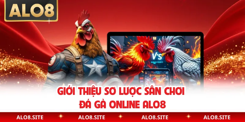Giới thiệu sơ lược sân chơi đá gà online Alo8