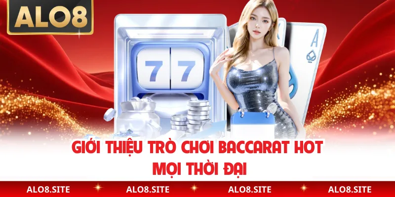 Giới thiệu trò chơi baccarat hot mọi thời đại