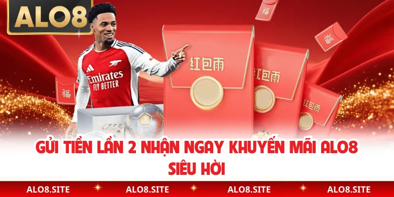 Gửi tiền lần 2 nhận ngay khuyến mãi Alo8 siêu hời
