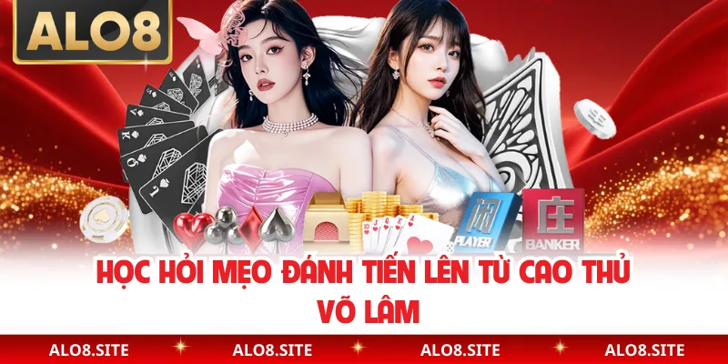 Học hỏi mẹo đánh tiến lên từ cao thủ chuyên nghiệp