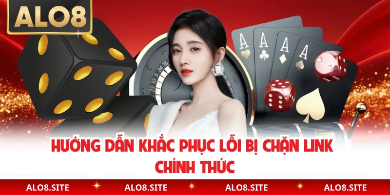 Hướng dẫn khắc phục lỗi bị chặn link chính thức