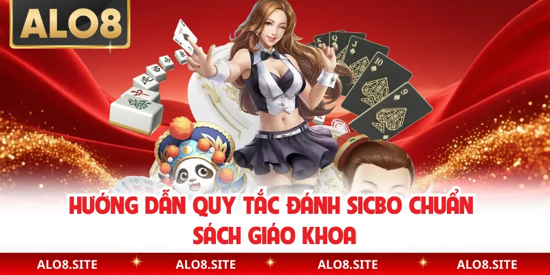 Hướng dẫn quy tắc đánh sicbo chuẩn sách giáo khoa