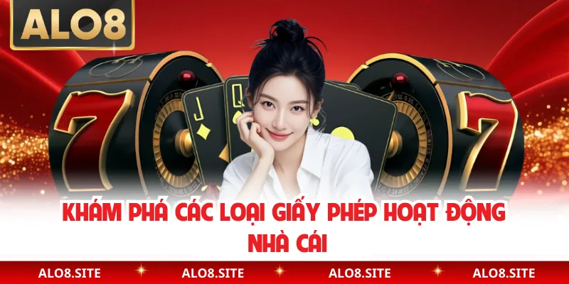 Khám phá các loại giấy phép hoạt động nhà cái