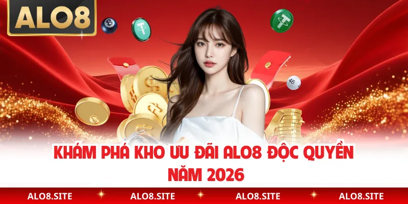 Khám phá kho ưu đãi Alo8 độc quyền năm 2026