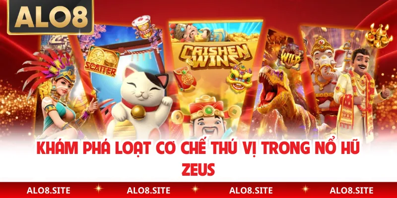 Khám phá loạt cơ chế thú vị trong nổ hũ Zeus