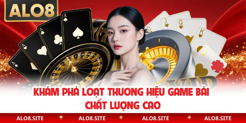 Khám phá loạt thương hiệu game bài chất lượng cao