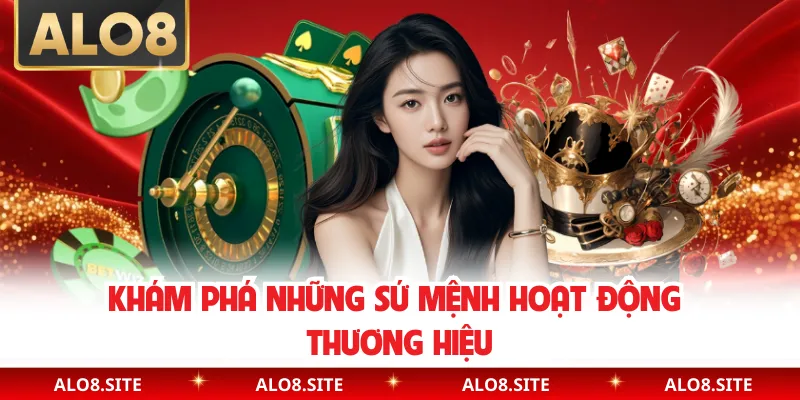 Khám phá những sứ mệnh hoạt động thương hiệu