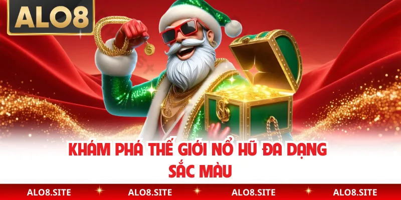 Khám phá thế giới nổ hũ đa dạng sắc màu