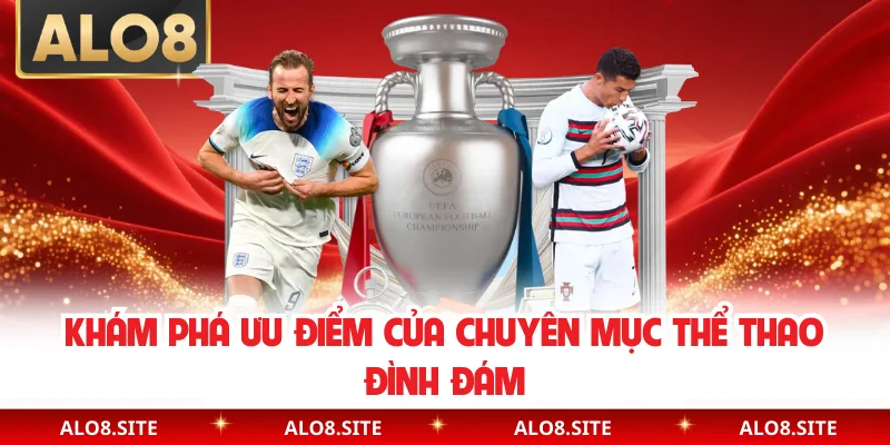 Khám phá ưu điểm của chuyên mục thể thao đình đám