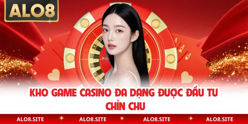 Kho game casino đa dạng được đầu tư chỉn chu