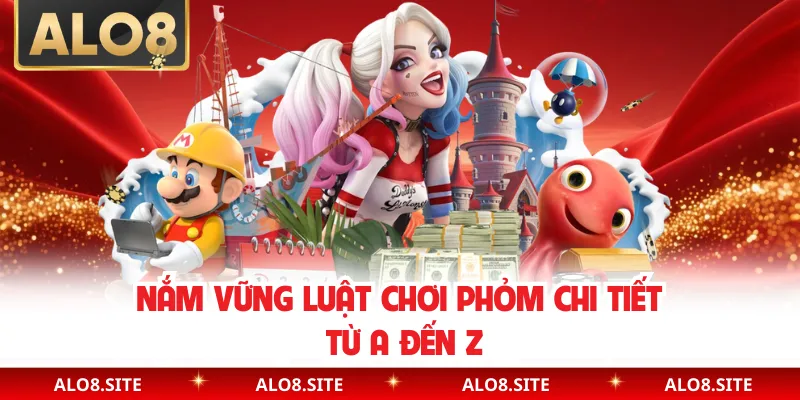 Nắm vững luật chơi phỏm chi tiết từ A đến Z