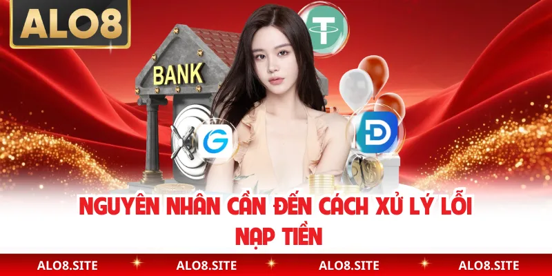 Nguyên nhân cần đến cách xử lý lỗi nạp tiền