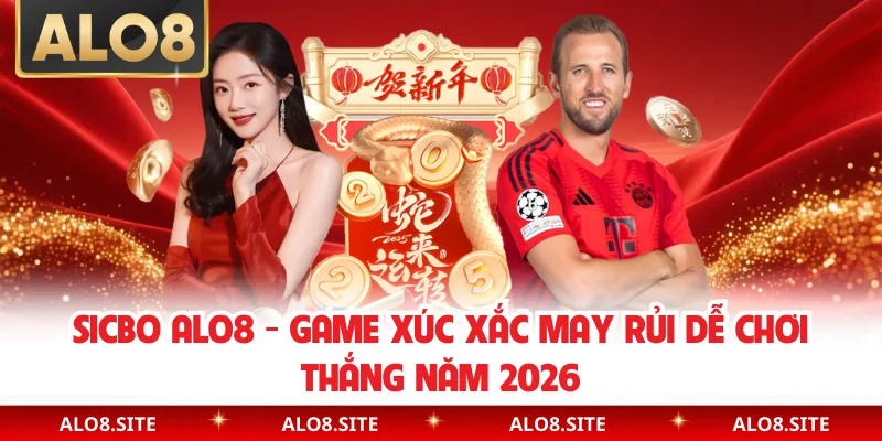 Sicbo Alo8 - Game Xúc Xắc May Rủi Dễ Chơi Thắng Năm 2026