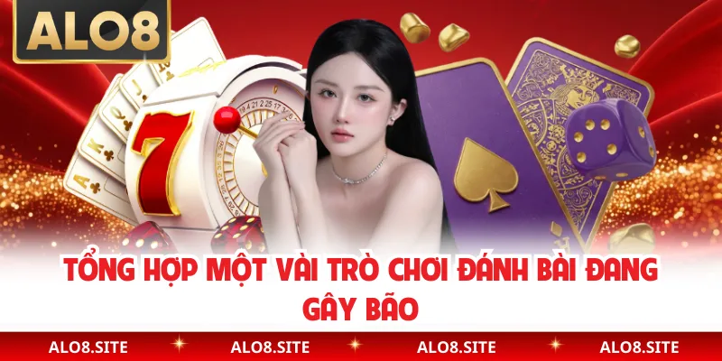 Tổng hợp một vài trò chơi đánh bài đang gây bão