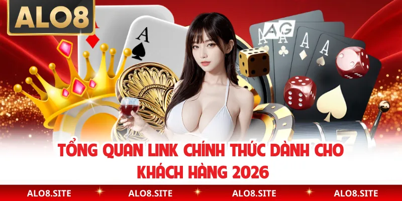 Tổng quan link chính thức dành cho khách hàng 2026