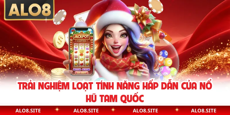 Trải nghiệm loạt tính năng hấp dẫn của nổ hũ tam quốc