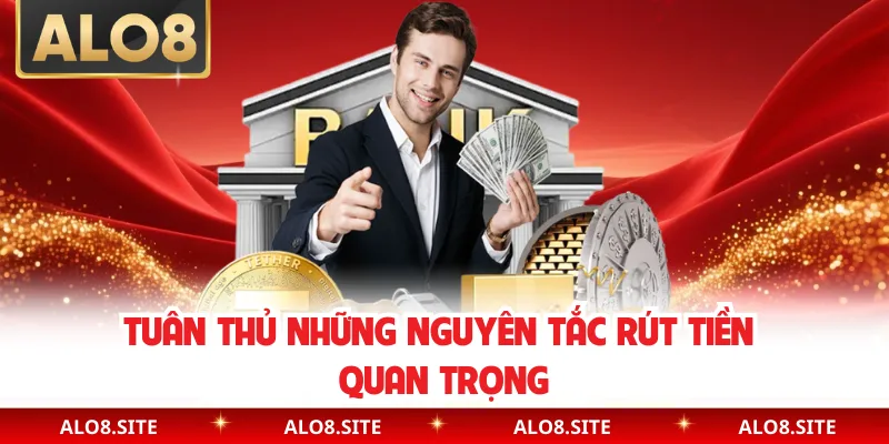 Tuân thủ những nguyên tắc rút tiền quan trọng